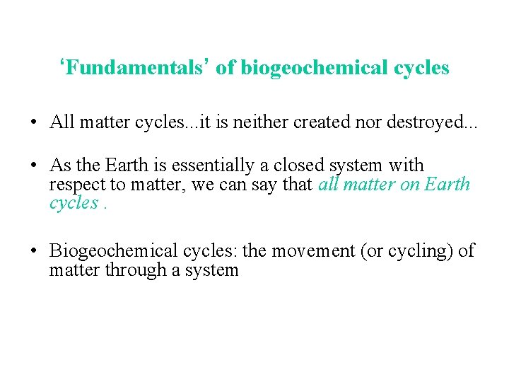 ‘Fundamentals’ of biogeochemical cycles • All matter cycles. . . it is neither created