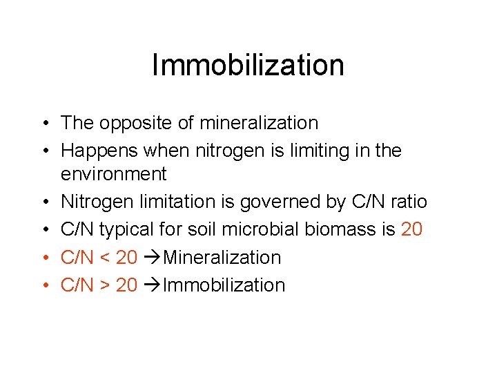 Immobilization • The opposite of mineralization • Happens when nitrogen is limiting in the