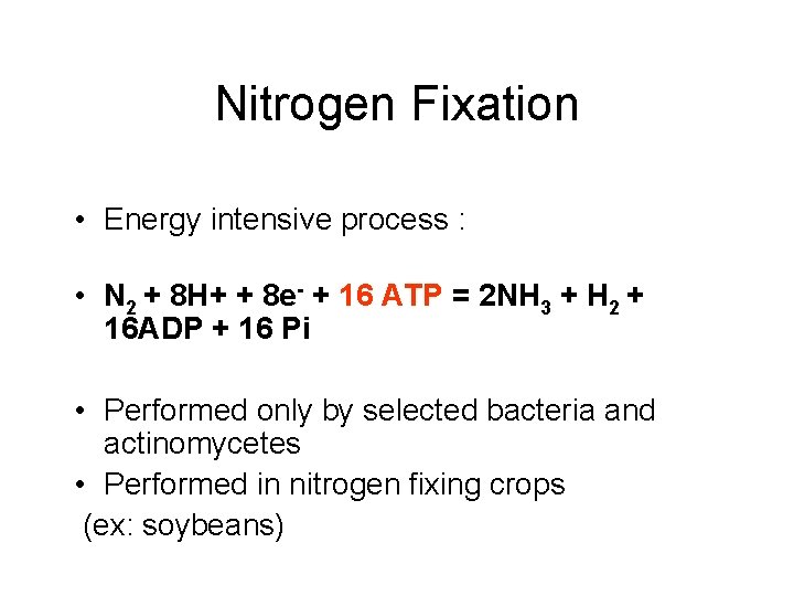 Nitrogen Fixation • Energy intensive process : • N 2 + 8 H+ +