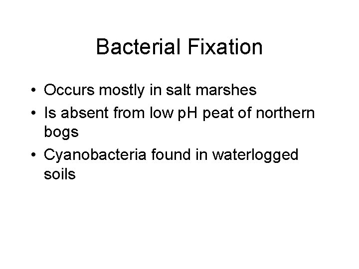 Bacterial Fixation • Occurs mostly in salt marshes • Is absent from low p.