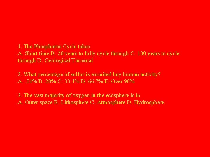 1. The Phosphorus Cycle takes A. Short time B. 20 years to fully cycle