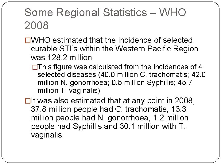 Some Regional Statistics – WHO 2008 �WHO estimated that the incidence of selected curable