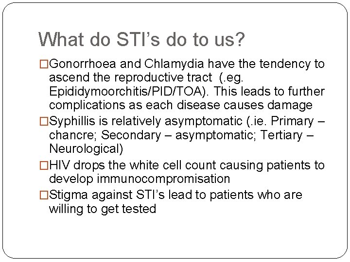 What do STI’s do to us? �Gonorrhoea and Chlamydia have the tendency to ascend