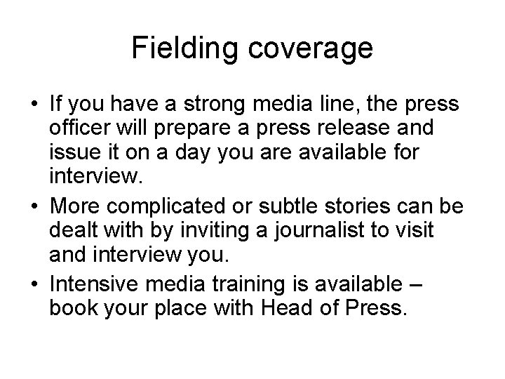 Fielding coverage • If you have a strong media line, the press officer will