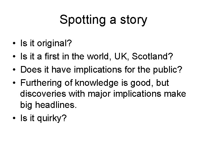 Spotting a story • • Is it original? Is it a first in the