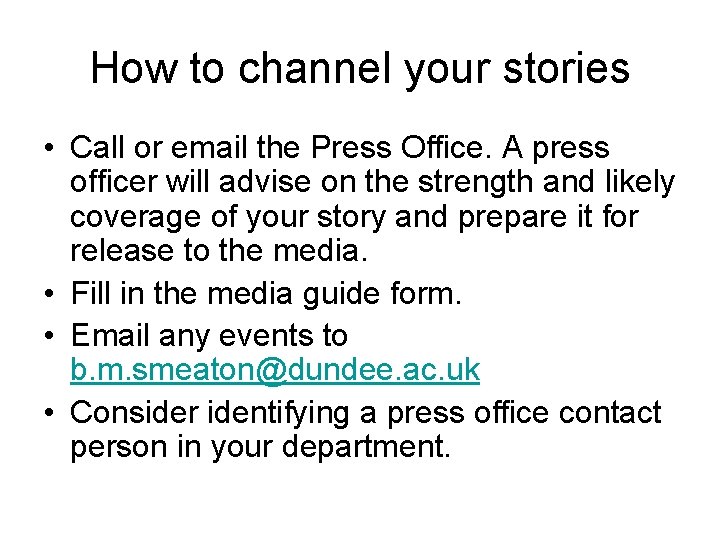 How to channel your stories • Call or email the Press Office. A press