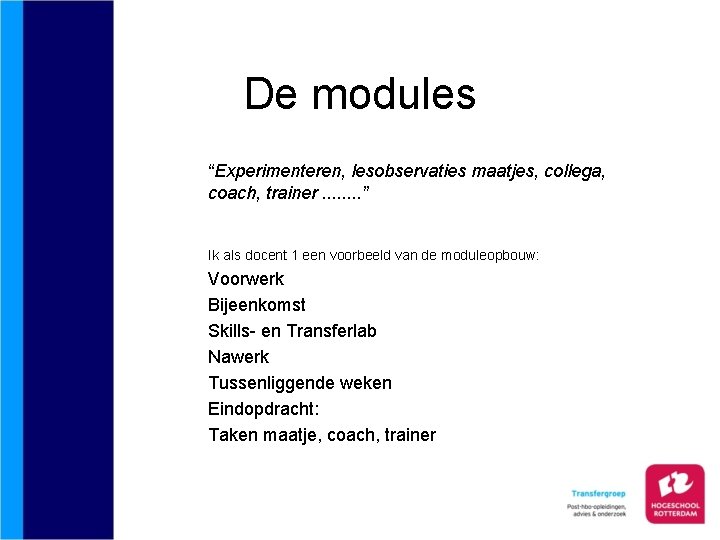 De modules “Experimenteren, lesobservaties maatjes, collega, coach, trainer. . . . ” Ik als