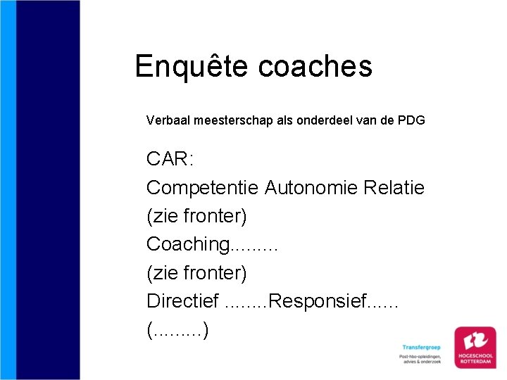 Enquête coaches Verbaal meesterschap als onderdeel van de PDG CAR: Competentie Autonomie Relatie (zie