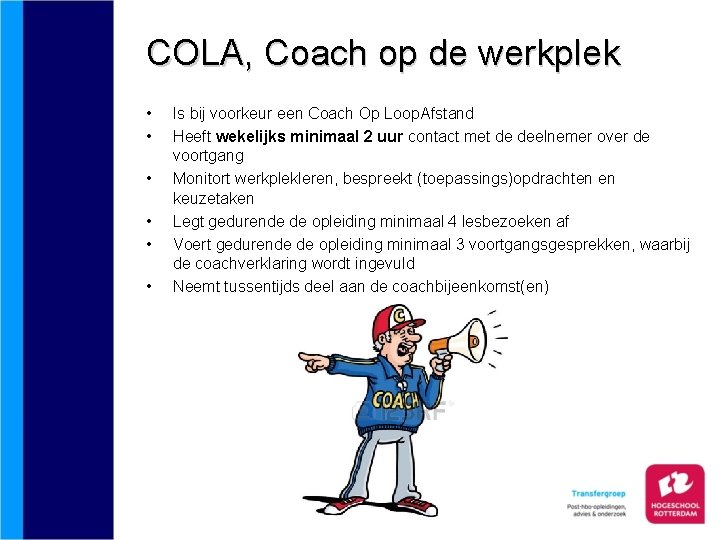 COLA, Coach op de werkplek • • • Is bij voorkeur een Coach Op
