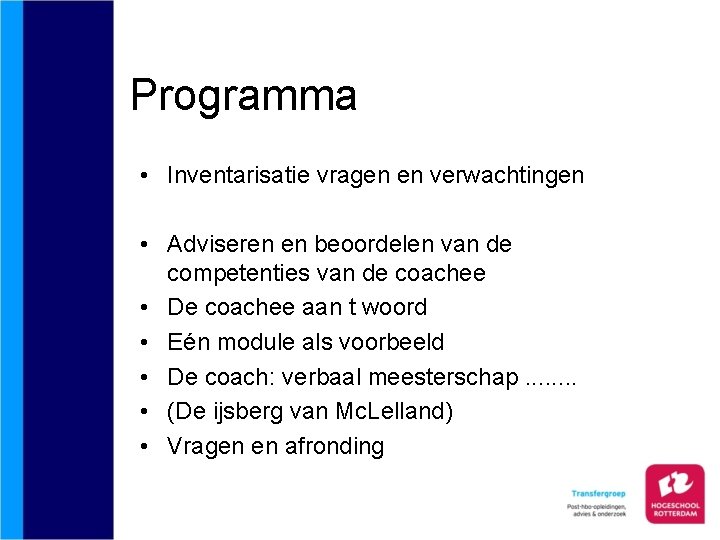 Programma • Inventarisatie vragen en verwachtingen • Adviseren en beoordelen van de competenties van