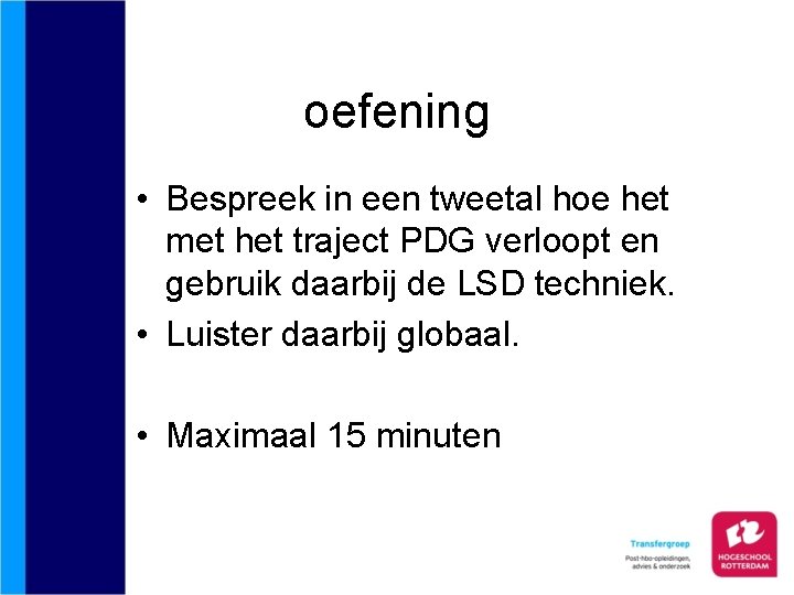 oefening • Bespreek in een tweetal hoe het met het traject PDG verloopt en