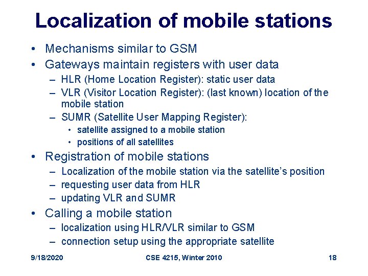 Localization of mobile stations • Mechanisms similar to GSM • Gateways maintain registers with