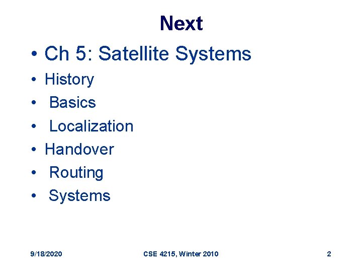 Next • Ch 5: Satellite Systems • • • History Basics Localization Handover Routing