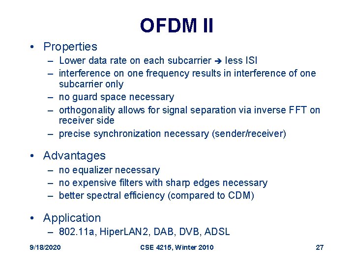 OFDM II • Properties – Lower data rate on each subcarrier less ISI –