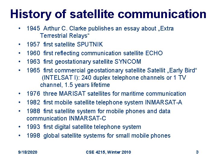 History of satellite communication • 1945 Arthur C. Clarke publishes an essay about „Extra