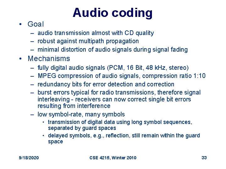 Audio coding • Goal – audio transmission almost with CD quality – robust against