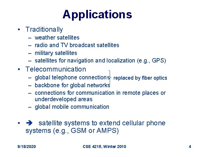 Applications • Traditionally – – weather satellites radio and TV broadcast satellites military satellites