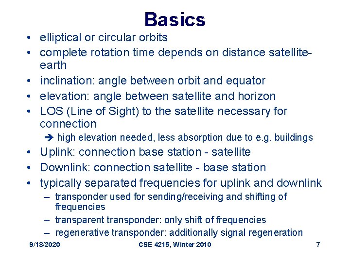 Basics • elliptical or circular orbits • complete rotation time depends on distance satelliteearth