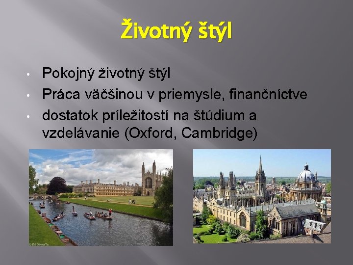 Životný štýl • • • Pokojný životný štýl Práca väčšinou v priemysle, finančníctve dostatok Životný štýl • • • Pokojný životný štýl Práca väčšinou v priemysle, finančníctve dostatok