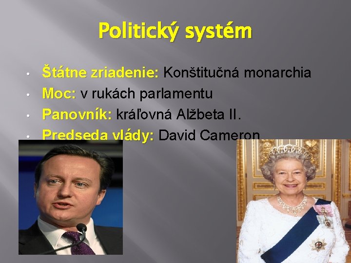 Politický systém • • Štátne zriadenie: Konštitučná monarchia Moc: v rukách parlamentu Moc: Panovník: Politický systém • • Štátne zriadenie: Konštitučná monarchia Moc: v rukách parlamentu Moc: Panovník: