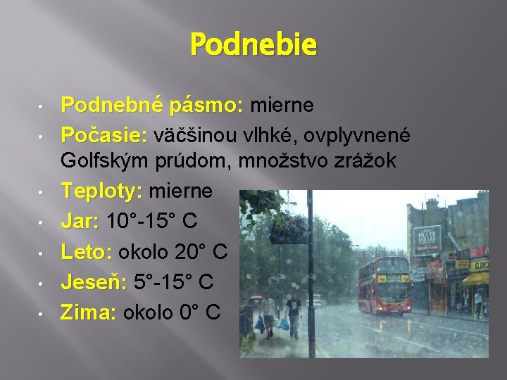 Podnebie • • Podnebné pásmo: mierne Počasie: väčšinou vlhké, ovplyvnené Golfským prúdom, množstvo zrážok Podnebie • • Podnebné pásmo: mierne Počasie: väčšinou vlhké, ovplyvnené Golfským prúdom, množstvo zrážok