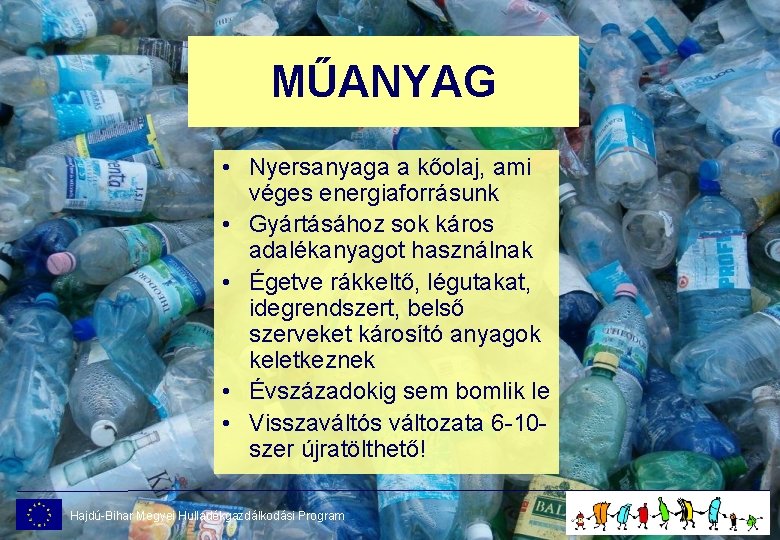 MŰANYAG • Nyersanyaga a kőolaj, ami véges energiaforrásunk • Gyártásához sok káros adalékanyagot használnak