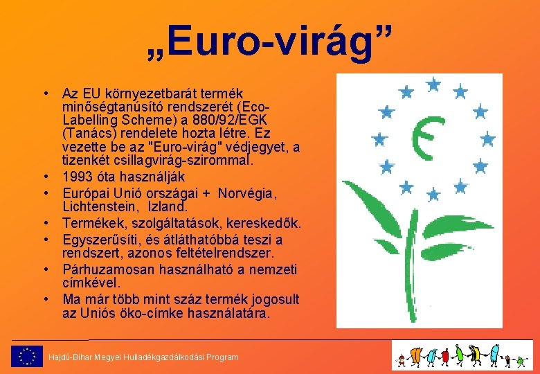 „Euro-virág” • Az EU környezetbarát termék minőségtanúsító rendszerét (Eco. Labelling Scheme) a 880/92/EGK (Tanács)