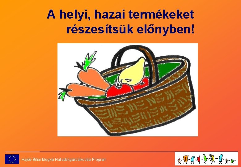 A helyi, hazai termékeket részesítsük előnyben! Hajdú-Bihar Megyei Hulladékgazdálkodási Program 