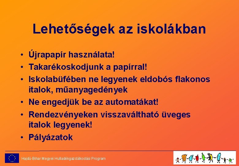 Lehetőségek az iskolákban • Újrapapír használata! • Takarékoskodjunk a papírral! • Iskolabüfében ne legyenek