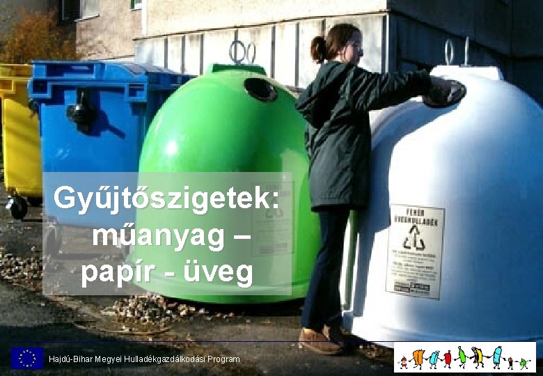 Gyűjtőszigetek: műanyag – papír - üveg Hajdú-Bihar Megyei Hulladékgazdálkodási Program 