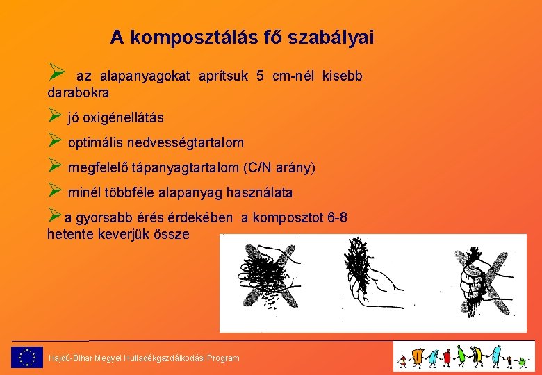 A komposztálás fő szabályai Ø az alapanyagokat aprítsuk 5 cm-nél kisebb darabokra Ø jó