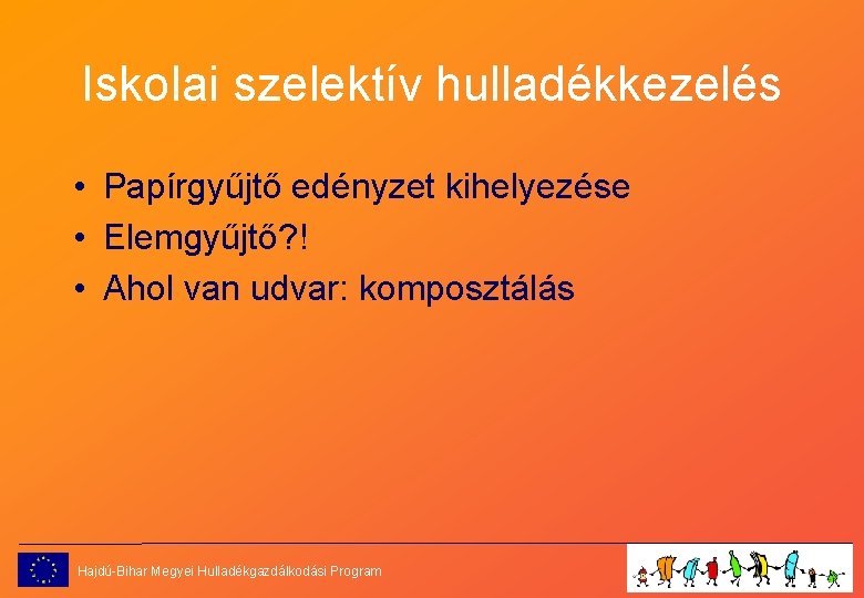 Iskolai szelektív hulladékkezelés • Papírgyűjtő edényzet kihelyezése • Elemgyűjtő? ! • Ahol van udvar: