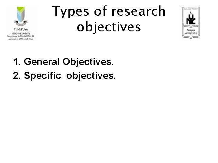 Types of research objectives 1. General Objectives. 2. Specific objectives. 