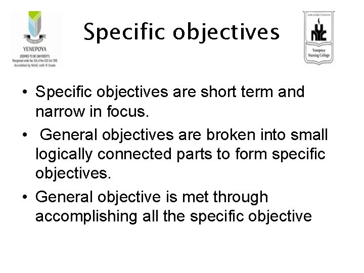 Specific objectives • Specific objectives are short term and narrow in focus. • General
