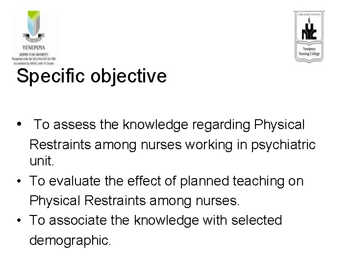 Specific objective • To assess the knowledge regarding Physical Restraints among nurses working in