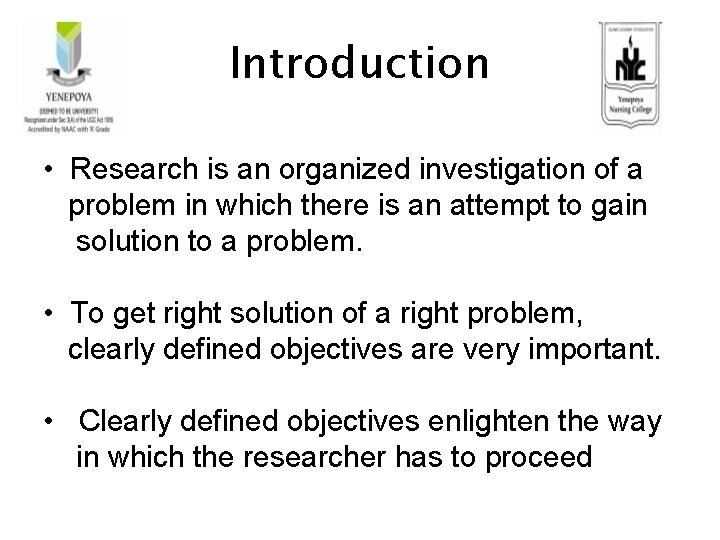 Introduction • Research is an organized investigation of a problem in which there is