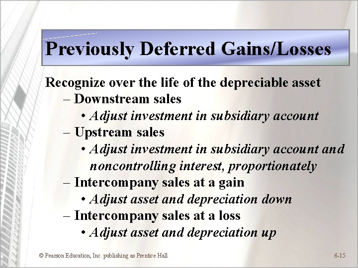 Previously Deferred Gains/Losses Recognize over the life of the depreciable asset – Downstream sales