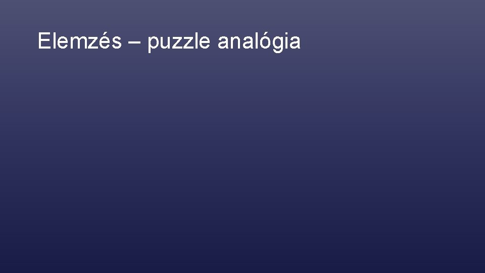 Elemzés – puzzle analógia 