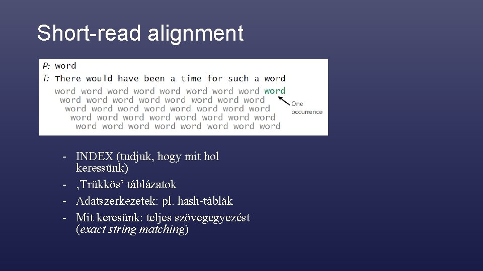 Short-read alignment - INDEX (tudjuk, hogy mit hol keressünk) - ‚Trükkös’ táblázatok - Adatszerkezetek: