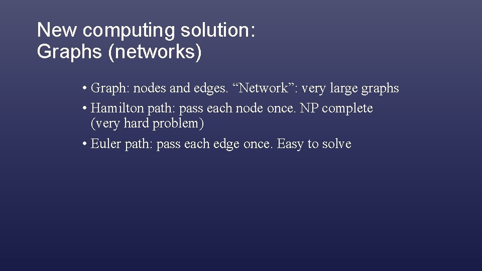 New computing solution: Graphs (networks) • Graph: nodes and edges. “Network”: very large graphs