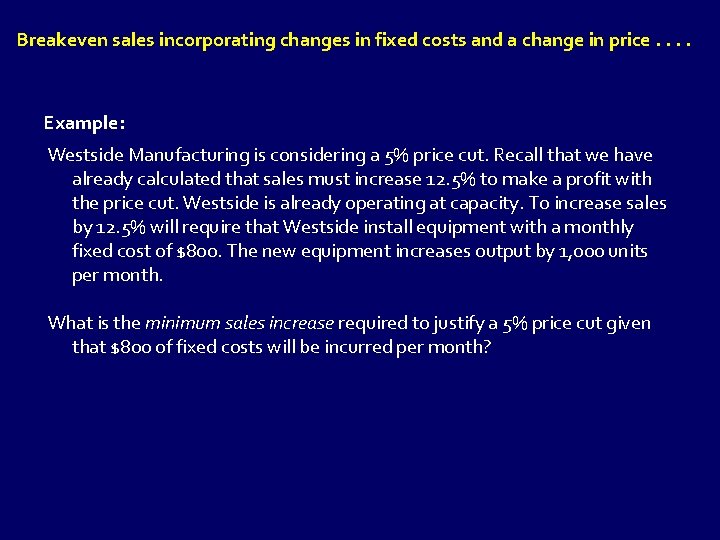 Breakeven sales incorporating changes in fixed costs and a change in price. . Example: