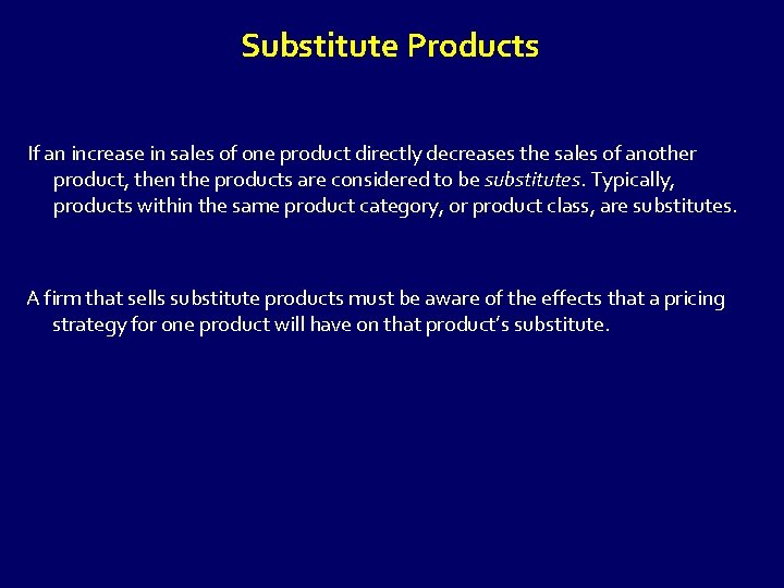 Substitute Products If an increase in sales of one product directly decreases the sales