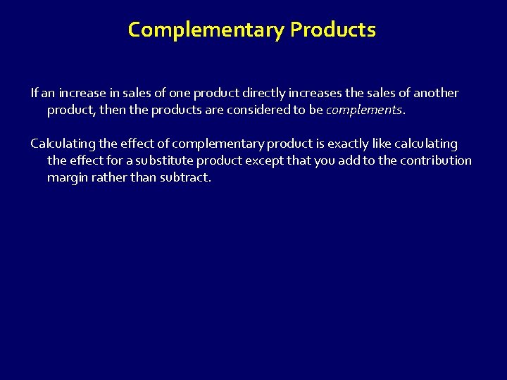 Complementary Products If an increase in sales of one product directly increases the sales