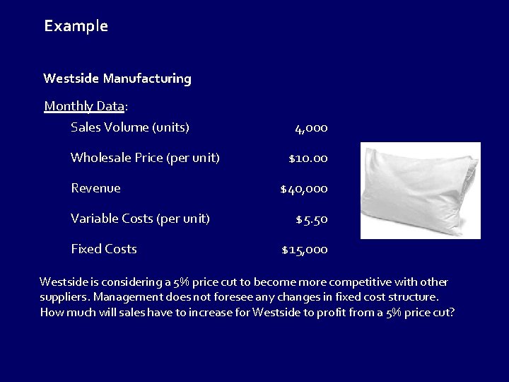 Example Westside Manufacturing Monthly Data: Sales Volume (units) Wholesale Price (per unit) Revenue Variable