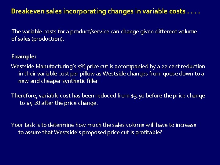 Breakeven sales incorporating changes in variable costs. . The variable costs for a product/service