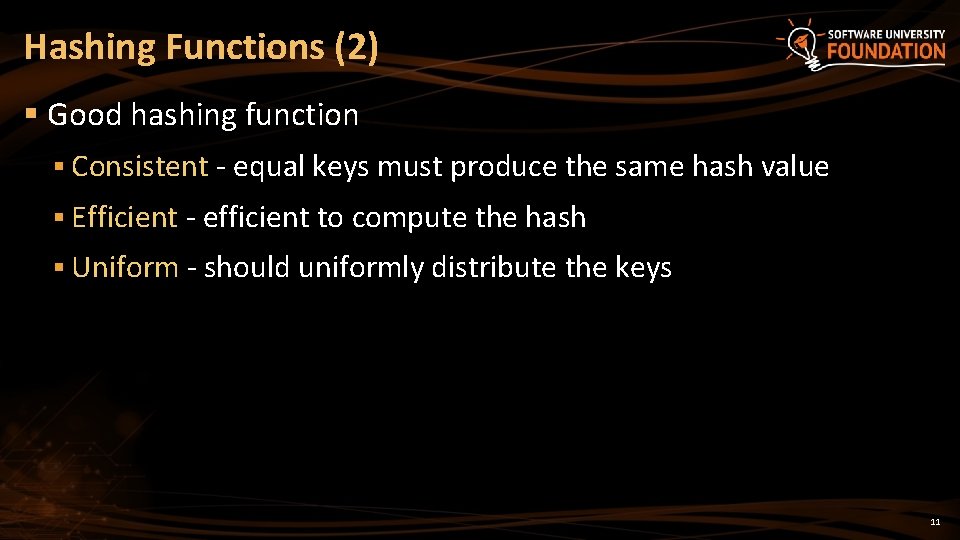 Hashing Functions (2) § Good hashing function § Consistent - equal keys must produce