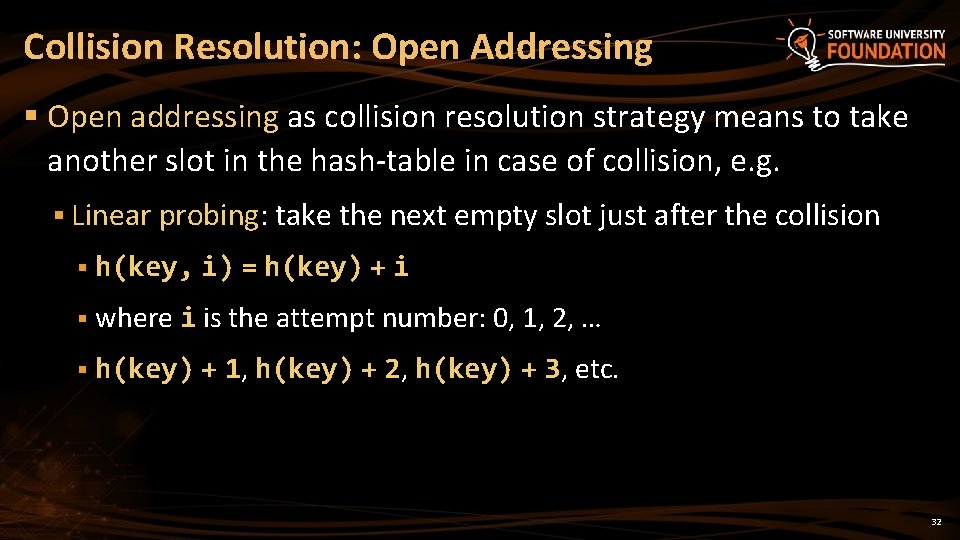 Collision Resolution: Open Addressing § Open addressing as collision resolution strategy means to take