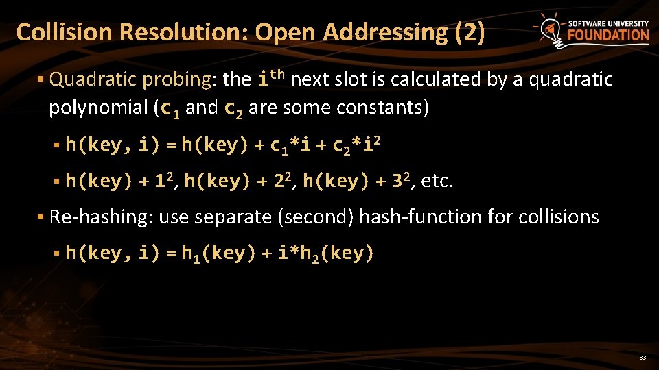 Collision Resolution: Open Addressing (2) § Quadratic probing: the ith next slot is calculated