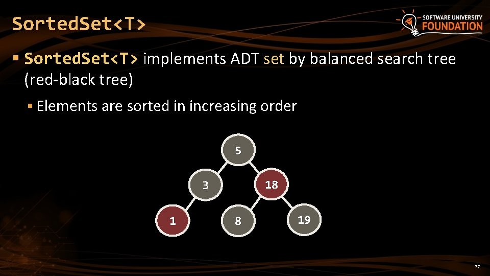 Sorted. Set<T> § Sorted. Set<T> implements ADT set by balanced search tree (red-black tree)