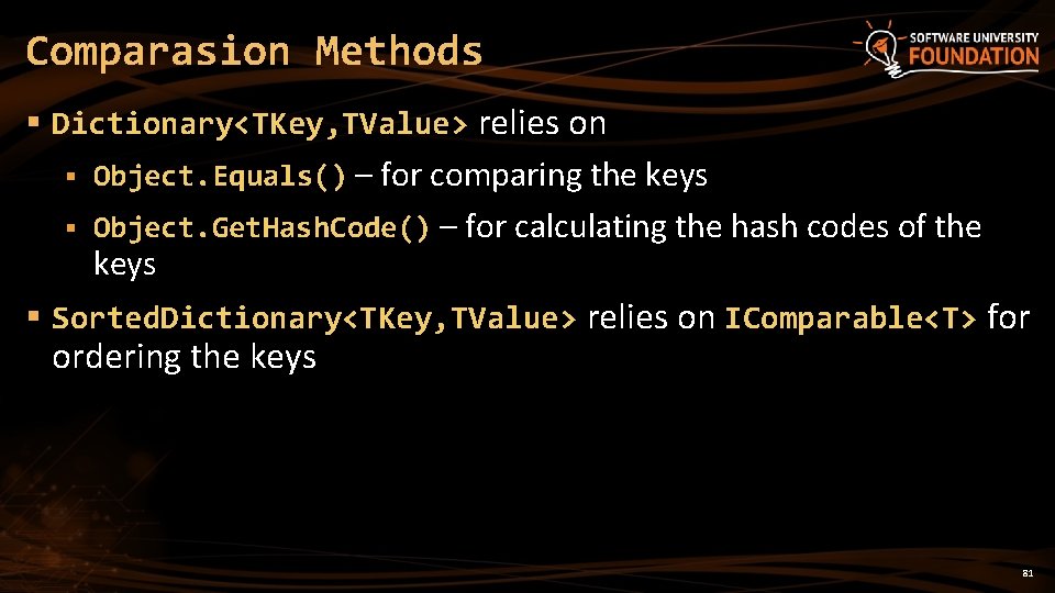 Comparasion Methods § Dictionary<TKey, TValue> relies on § Object. Equals() – for comparing the